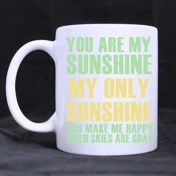 You Are My Sunshine My Only Sunshine Coffee Mug Gift Idea 11 Ounce