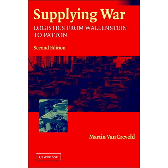 Supplying War: Logistics from Wallenstein to Patton, (Paperback)