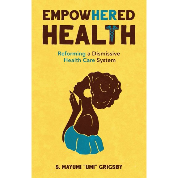 EmpowHERed Health: Reforming a Dismissive Health Care System, (Paperback)