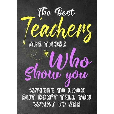 The Best Teachers are those Who Show you where to look but don't tell you what to see: Teacher Thank You Gifts 7 x 10 Lined Notebook Work Book, Planne