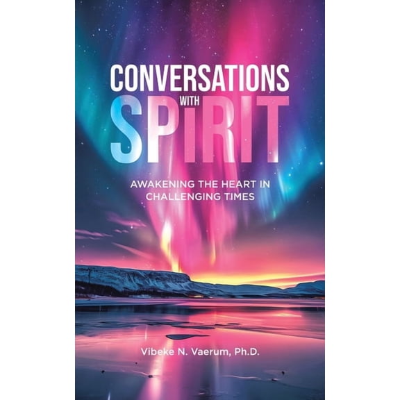 Conversations with Spirit: Awakening the Heart in Challenging Times, (Paperback)