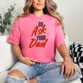thumbnail image 2 of Fun Message Go Ask Your Dad, Mom Saying, Crunchberry Comfort Colors T-Shirt, 2XL, 2 of 3