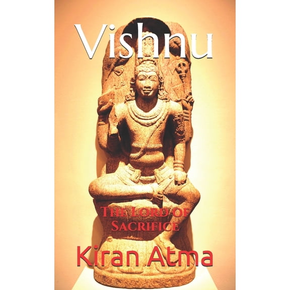 Unraveling the Hindu Pantheon: Your Esse Vishnu: The Lord of Sacrifice, Book 23, (Paperback)