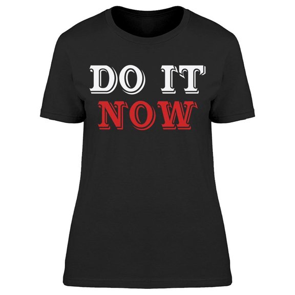 Do It Now Funny Quote Women's T-shirt