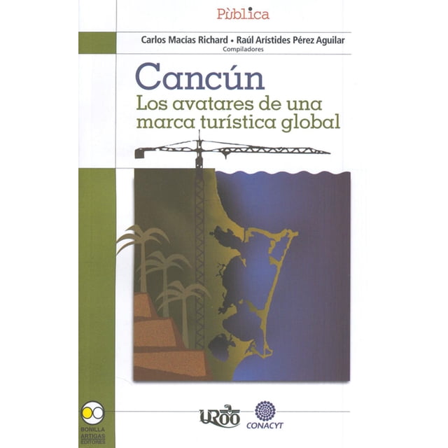 cancún: los avatares de una marca turística global bonilla artigas editores 9786077588061 Nuevo sellado. Portada frontal con el título "Cancún" en azul y el subtítulo en verde, ilustración de una grúa sobre un perfil costero estilizado en tonos morado y verde, siluetas de palmeras a la izquierda y logos de Bonilla Artigas Editores, UROO y CONACYT en la franja inferior.