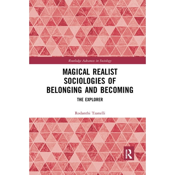 Routledge Advances in Sociology Magical Realist Sociologies of Belonging and Becoming: The Explorer, (Paperback)