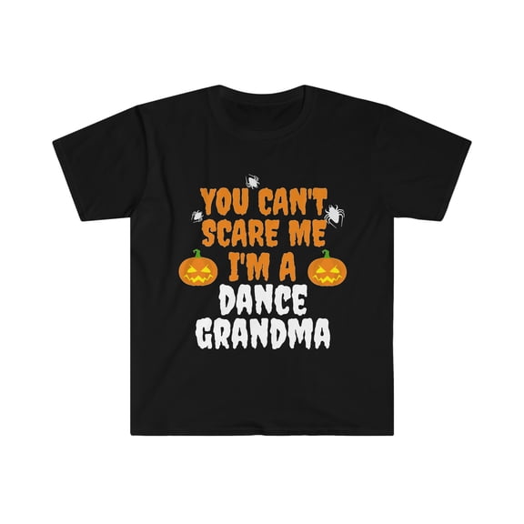 You can't scare me I'm a Dance Grandma Halloween Unisex T-shirt S-3XL