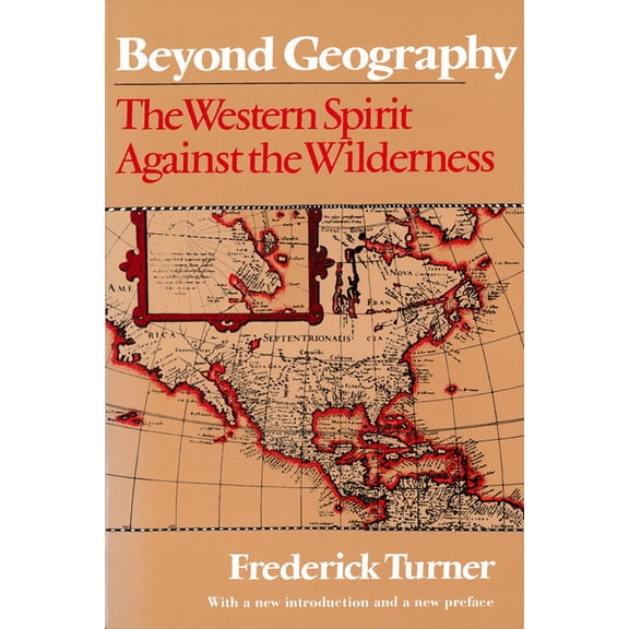 Beyond Geography : The Western Spirit Against the Wilderness (Paperback)