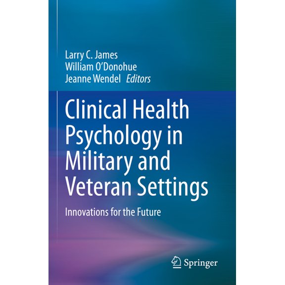 Clinical Health Psychology in Military and Veteran Settings: Innovations for the Future, (Paperback)