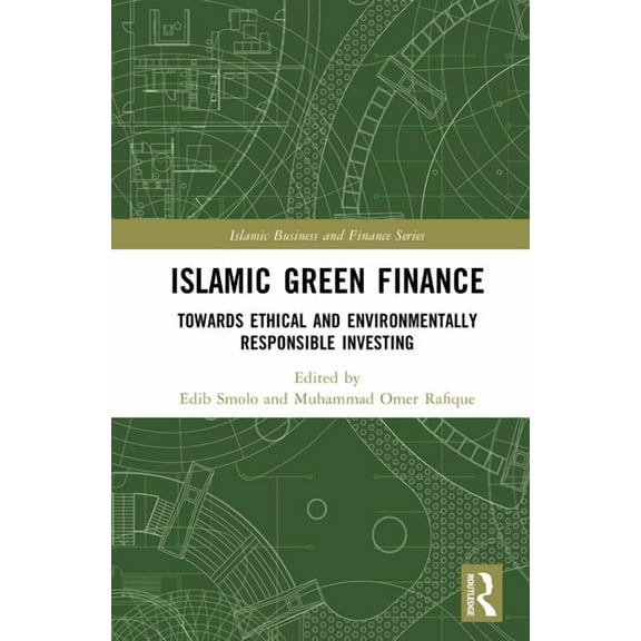 Islamic Business and Finance Islamic Green Finance: Towards Ethical and Environmentally Responsible Investing, (Hardcover)