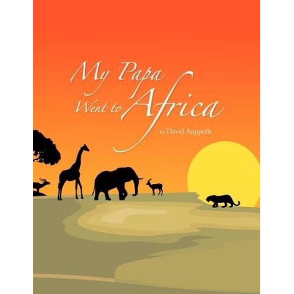 My Papa Went to Africa