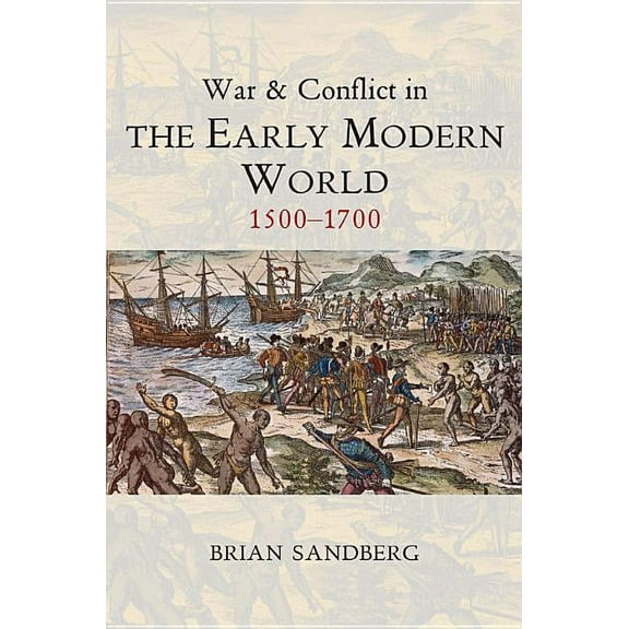 War and Conflict Through the Ages War and Conflict in the Early Modern World: 1500 - 1700, (Paperback)