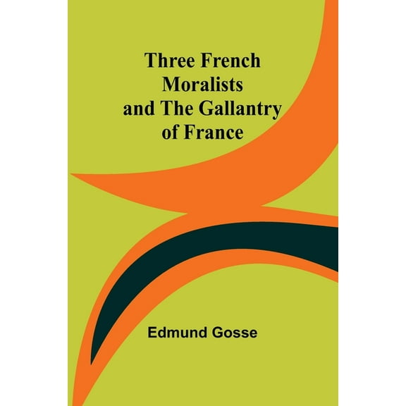 Three French Moralists and The Gallantry of France, (Paperback)
