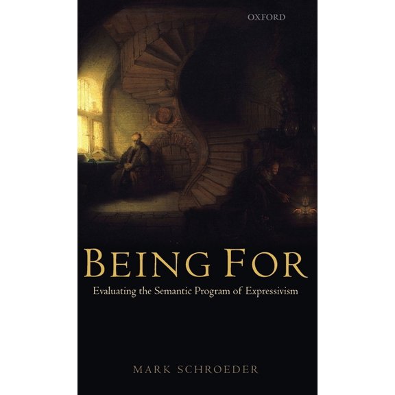 Being for: Evaluating the Semantic Program of Expressivism, (Hardcover)