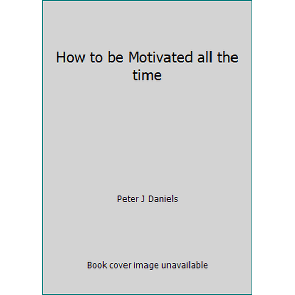 Pre-Owned How to be Motivated all the time (Hardcover) 0949330221 9780949330222