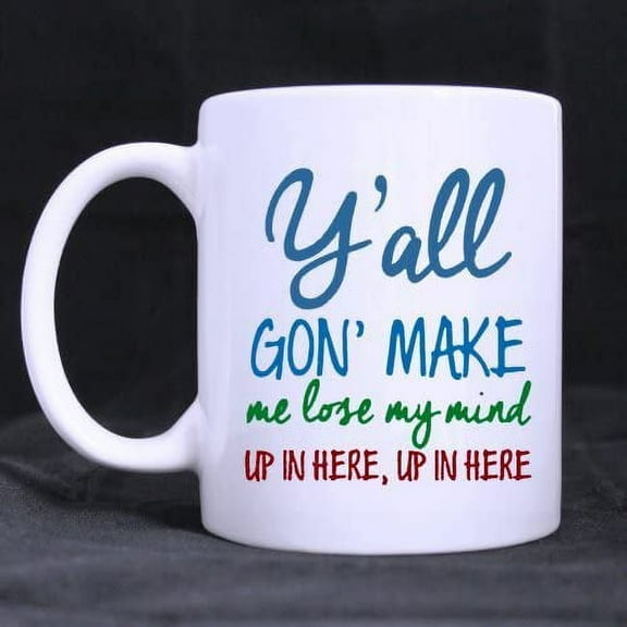 Funny Sister Mug - Y'all gonna make me lose my mind up in here?Coffee?Mug,Ceramic?Material?Mugs,Tea?Cup,White?11oz