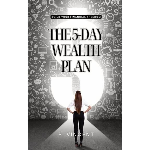 The 5-Day Wealth Plan: Build Your Financial Freedom, (Paperback)