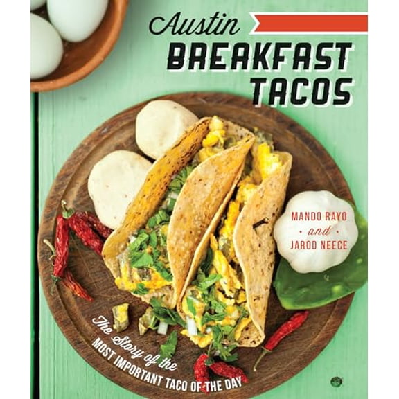Pre-Owned Austin Breakfast Tacos: The Story of the Most Important Taco of the Day (Paperback) 1626190496 9781626190498