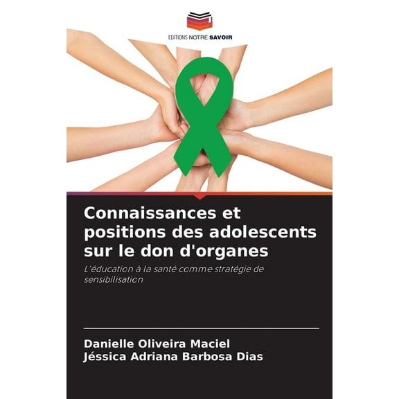 Connaissances et positions des adolescents sur le don d'organes, (Paperback)