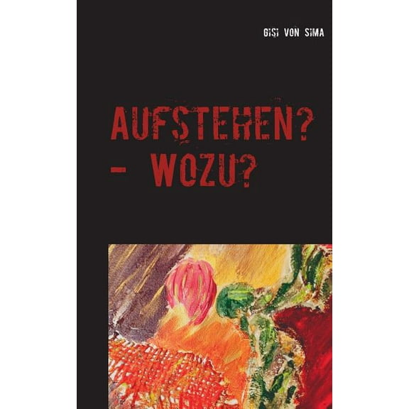 Aufstehen? - Wozu?: Vertrauen - Nothing else matters, (Paperback)