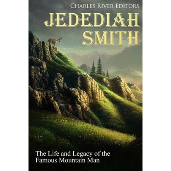 Pre-Owned Jedediah Smith: The Life and Legacy of the Famous Mountain Man (Paperback) by Charles River