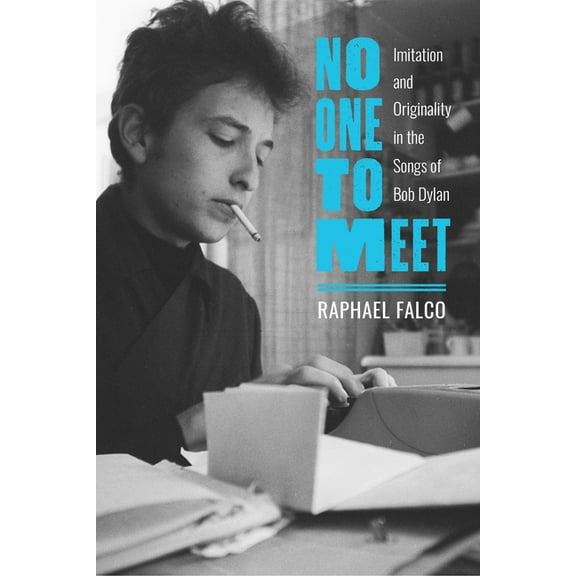 No One to Meet: Imitation and Originality in the Songs of Bob Dylan, (Hardcover)