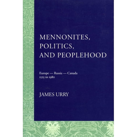 Mennonites, Politics, and Peoplehood: 1525 to 1980, (Paperback)
