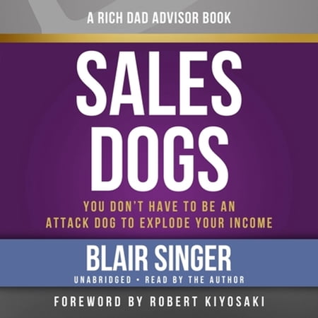 Pre-Owned Rich Dad's Advisors: Sales Dogs: You Don't Have to be an Attack Dog to Explode Your Income (Audiobook) by Blair Singer