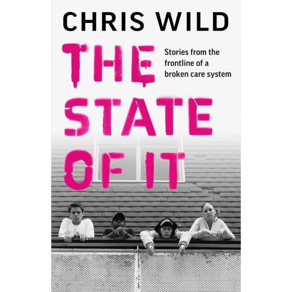 The State of IT : Stories from the Frontline of a Broken Care System (Hardcover)