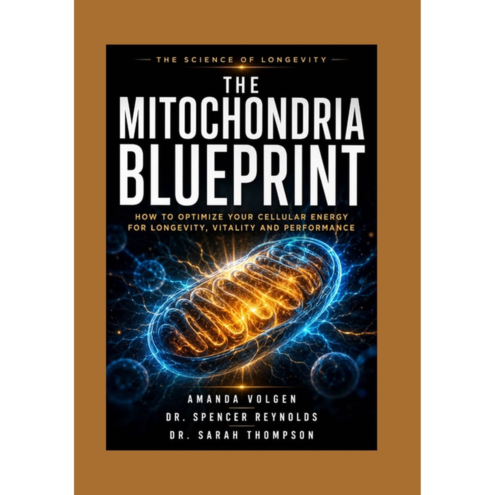 The Mitochondria Blueprint: How to optimize your cellular Energy for longevity, vitality and performance., (Paperback)