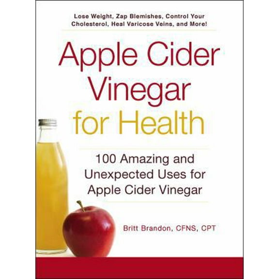 Pre-Owned Apple Cider Vinegar for Health: 100 Amazing and Unexpected Uses for Apple Cider Vinegar (Paperback) 144057314X 9781440573149