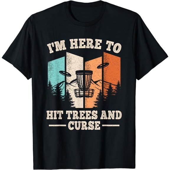 Funny Disc Golf I'm Here To Hit Trees And Curse Men Women T-Shirt
