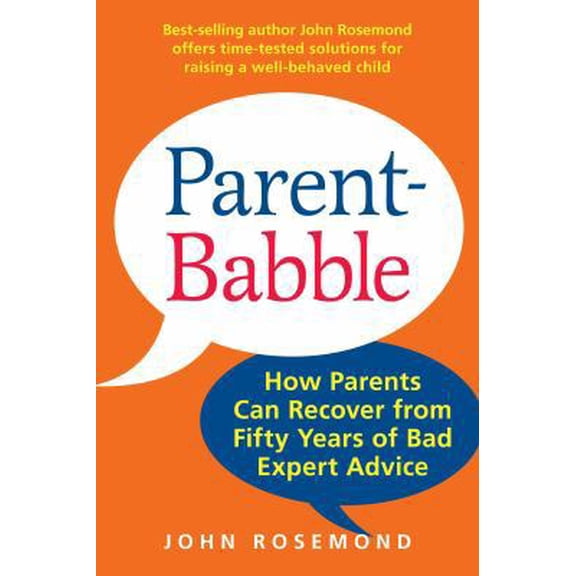 Pre-Owned John Rosemond: Parent-Babble : How Parents Can Recover from Fifty Years of Bad Expert Advice (Series #15) (Hardcover)