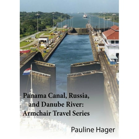 Panama Canal, Russia, and Danube River: Armchair Travel Series - (Best Time To Go To Panama Canal Cruise)
