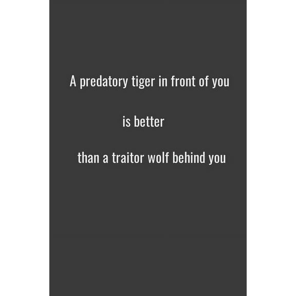 A predatory tiger in front of you is better than a traitor wolf behind you (Paperback)