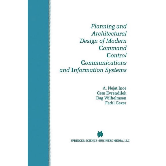 The Springer International Engineering a Planning and Architectural Design of Modern Command Control Communications and Information Systems: Military and Civilia, Book 400, (Paperback)