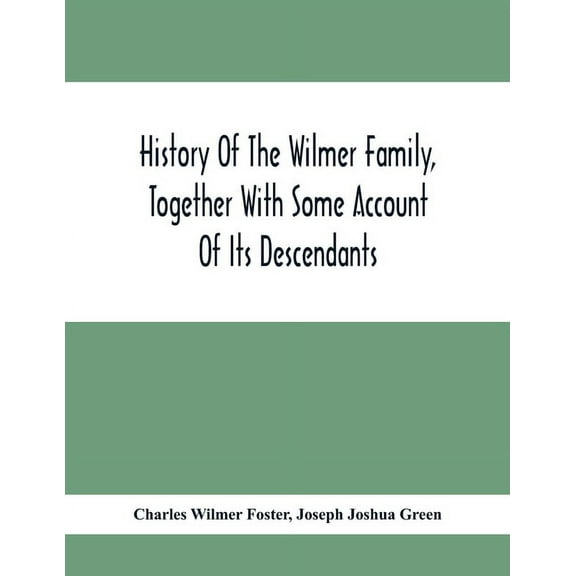 History Of The Wilmer Family, Together With Some Account Of Its Descendants, (Paperback)