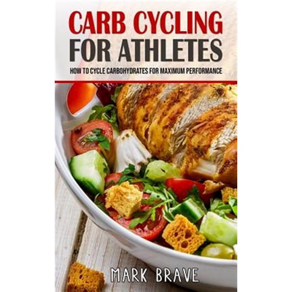 Pre-Owned Carb Cycling For Athletes: How To Cycle Carbohydrates for Maximum Performance (Other)