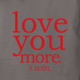 thumbnail image 3 of CafePress - Love You More. I Win. T Shirt - Womens Comfort Colors® Shirt, 3 of 4