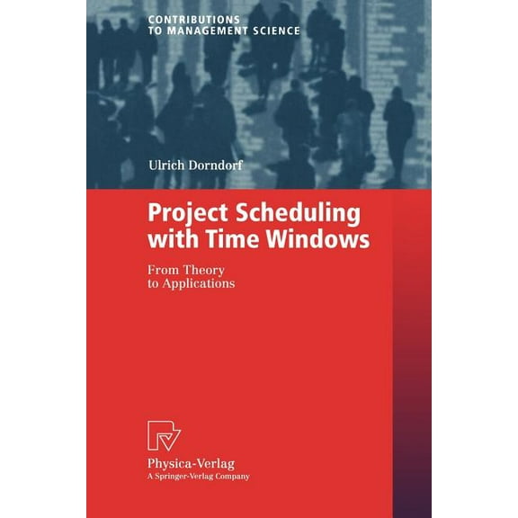 Contributions to Management Science Project Scheduling with Time Windows: From Theory to Applications, (Paperback)
