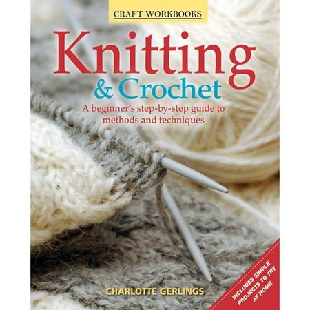 Knitting & Crochet: A Beginner's Step-by-Step Guide to Methods and Techniques