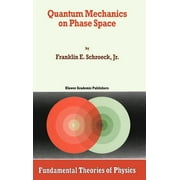 Fundamental Theories of Physics: Quantum Mechanics on Phase Space (Hardcover)