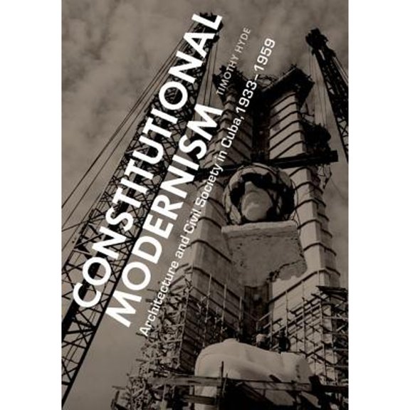 Pre-Owned Constitutional Modernism : Architecture and Civil Society in Cuba, 1933-1959 (Hardcover)