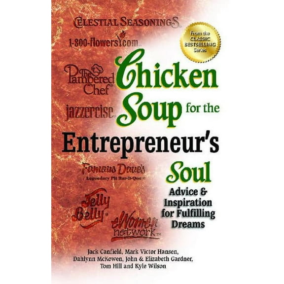 Chicken Soup for the Entrepreneur's Soul : Advice & Inspiration for Fulfilling Dreams (Paperback)