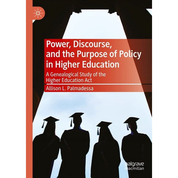 Power, Discourse, and the Purpose of Policy in Higher Education: A Genealogical Study of the Higher Education ACT, (Hardcover)