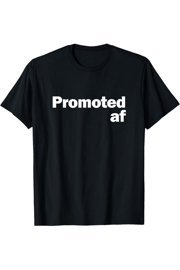 Promoted AF Shirt - Work Promotion Gift T-ShirtMen and women, Black T-shirt, size: Extra large S-4XL