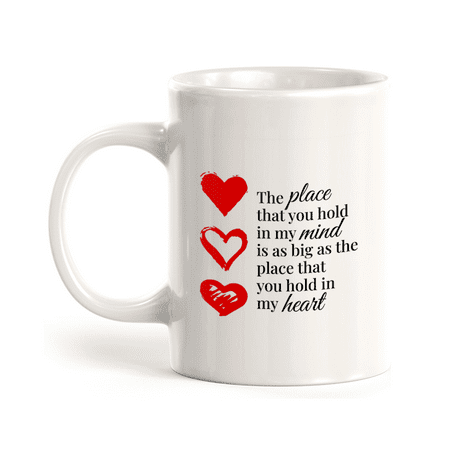 

The Place That You Hold In My Mind Is As Big As The Place That You Hold In My Heart 11oz Coffee Mug