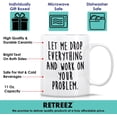 thumbnail image 3 of Funny Mug - Let Drop Everything & Work On Problem 11 Oz Ceramic Coffee Mugs - Funny, Sarcasm, Sarcastic, Motivational, Inspirational birthday gifts for friends, coworkers, siblings, dad or mom, 3 of 6