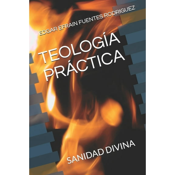 Teología Práctica : Sanidad Divina (Paperback)