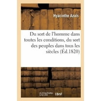 Philosophie: Sort de l'Homme Dans Toutes Les Conditions, Et Plus Particulièrement Du Sort Du Peuple Français. Pa1 (Paperback)